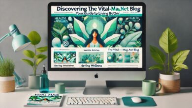 Photo of Discovering The //Vital-Mag.net Blog: Your Guide to Living Better